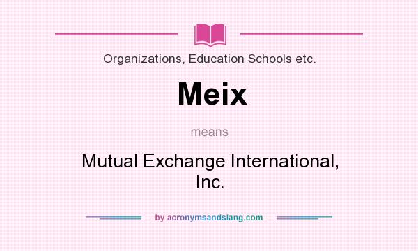 What does Meix mean? It stands for Mutual Exchange International, Inc.