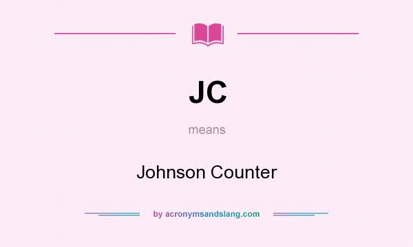 What does JC mean? It stands for Johnson Counter