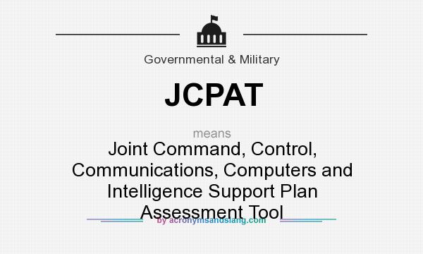 What does JCPAT mean? It stands for Joint Command, Control, Communications, Computers and Intelligence Support Plan Assessment Tool