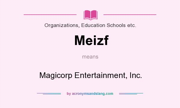 What does Meizf mean? It stands for Magicorp Entertainment, Inc.