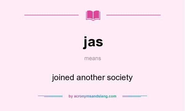What does jas mean? It stands for joined another society