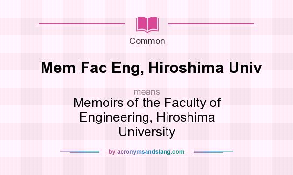 What does Mem Fac Eng, Hiroshima Univ mean? It stands for Memoirs of the Faculty of Engineering, Hiroshima University