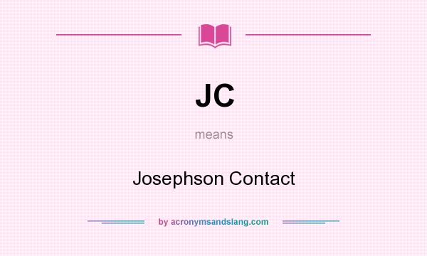 What does JC mean? It stands for Josephson Contact