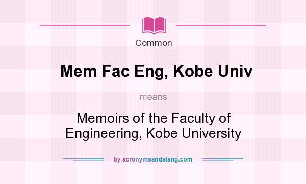 What does Mem Fac Eng, Kobe Univ mean? It stands for Memoirs of the Faculty of Engineering, Kobe University
