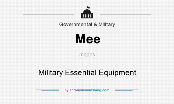 What does Mee mean? It stands for Military Essential Equipment