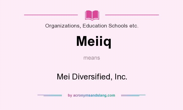 What does Meiiq mean? It stands for Mei Diversified, Inc.