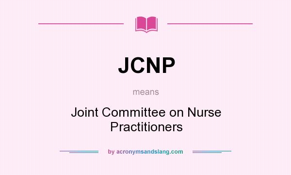 What does JCNP mean? It stands for Joint Committee on Nurse Practitioners