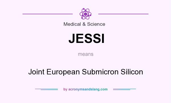 What does JESSI mean? It stands for Joint European Submicron Silicon