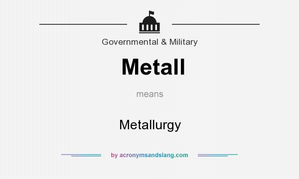 What does Metall mean? It stands for Metallurgy