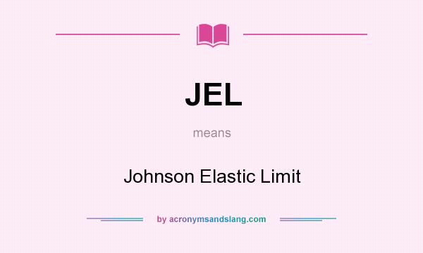 What does JEL mean? It stands for Johnson Elastic Limit