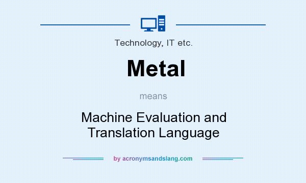 What does Metal mean? It stands for Machine Evaluation and Translation Language