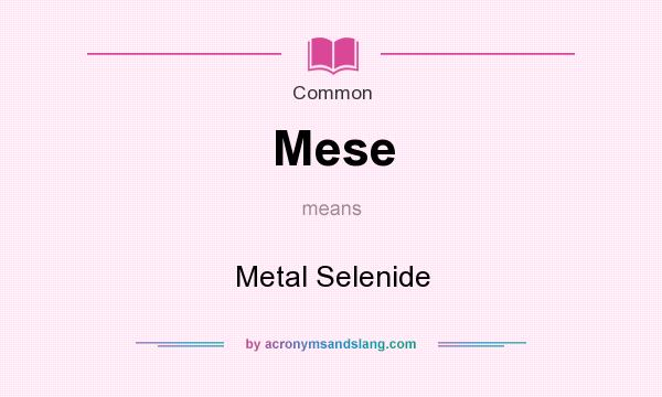 What does Mese mean? It stands for Metal Selenide
