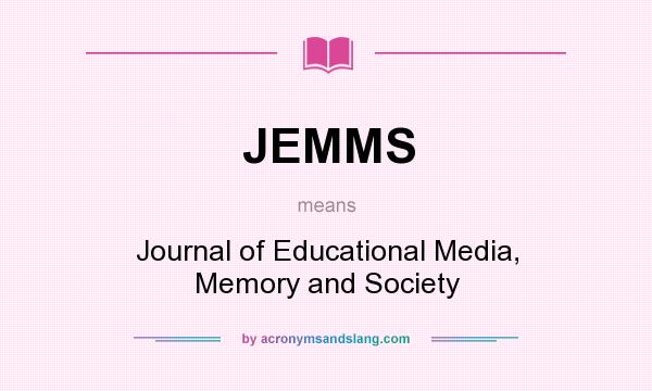 What does JEMMS mean? It stands for Journal of Educational Media, Memory and Society