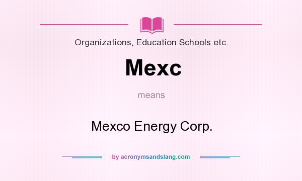What does Mexc mean? It stands for Mexco Energy Corp.