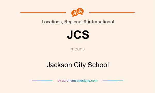 What does JCS mean? It stands for Jackson City School