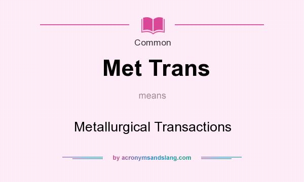 What does Met Trans mean? It stands for Metallurgical Transactions