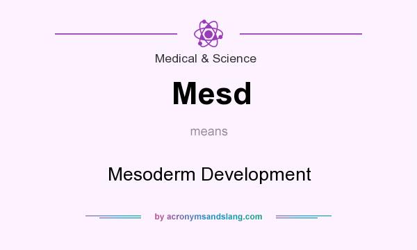 What does Mesd mean? It stands for Mesoderm Development