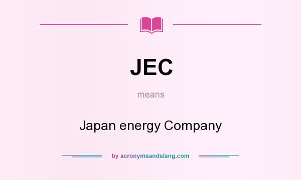 What does JEC mean? It stands for Japan energy Company