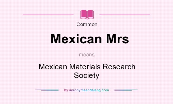 What does Mexican Mrs mean? It stands for Mexican Materials Research Society
