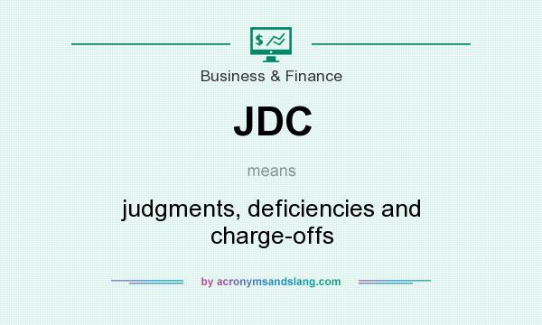 What does JDC mean? It stands for judgments, deficiencies and charge-offs