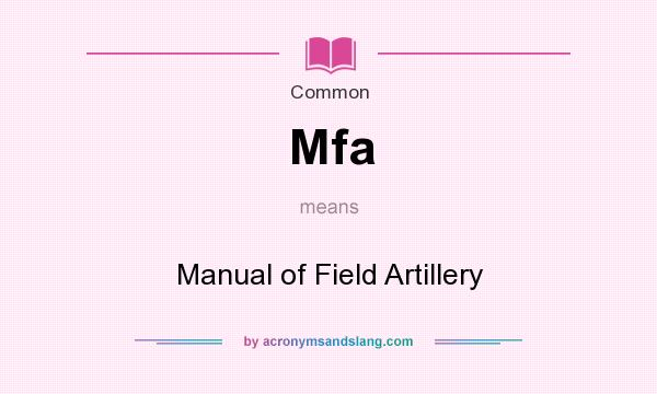 What does Mfa mean? It stands for Manual of Field Artillery