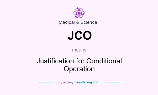 What does JCO mean? It stands for Justification for Conditional Operation