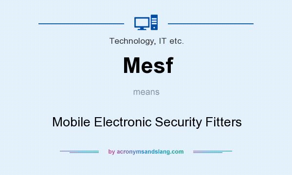 What does Mesf mean? It stands for Mobile Electronic Security Fitters