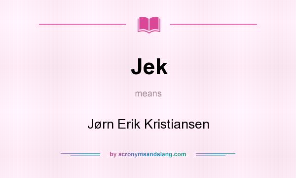What does Jek mean? It stands for Jørn Erik Kristiansen