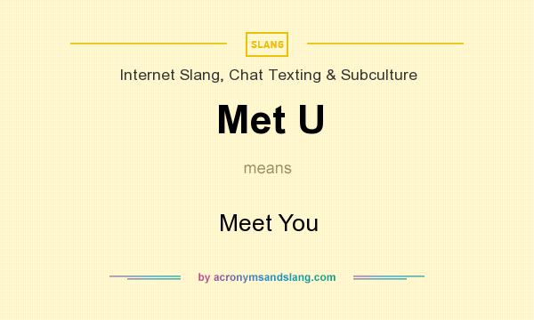 What does Met U mean? It stands for Meet You