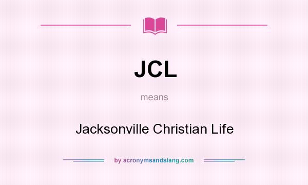 What does JCL mean? It stands for Jacksonville Christian Life