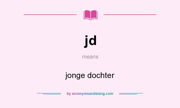 What does jd mean? It stands for jonge dochter