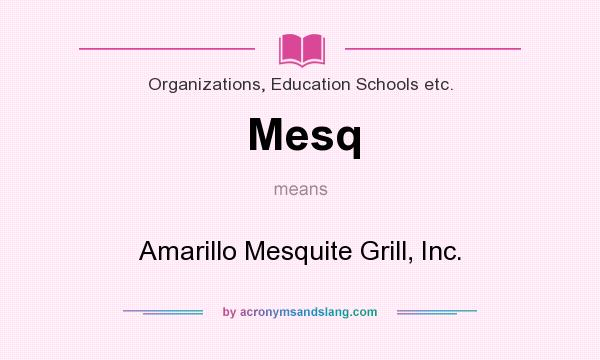 What does Mesq mean? It stands for Amarillo Mesquite Grill, Inc.