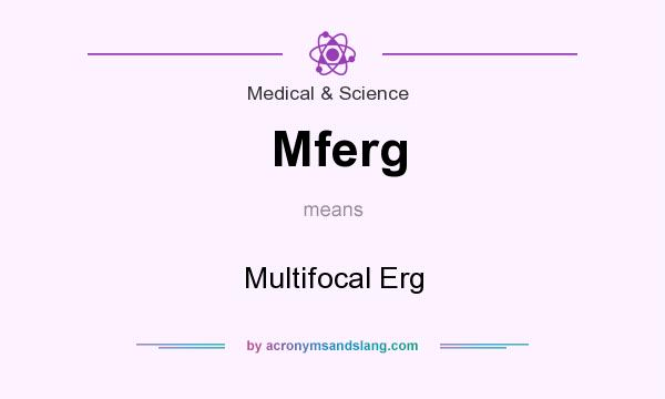 What does Mferg mean? It stands for Multifocal Erg