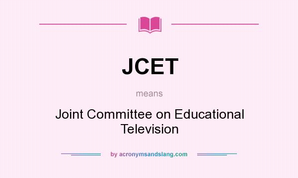What does JCET mean? It stands for Joint Committee on Educational Television