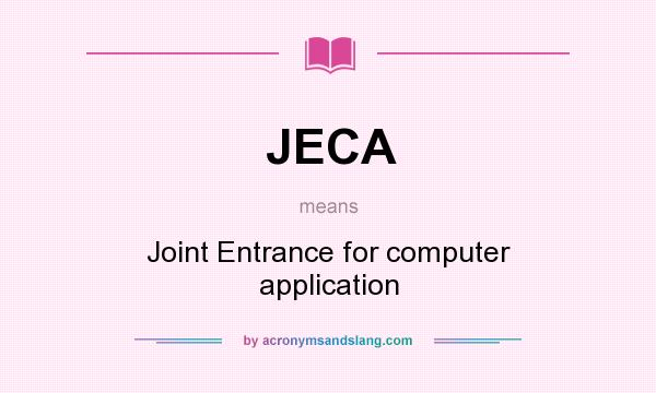 What does JECA mean? It stands for Joint Entrance for computer application