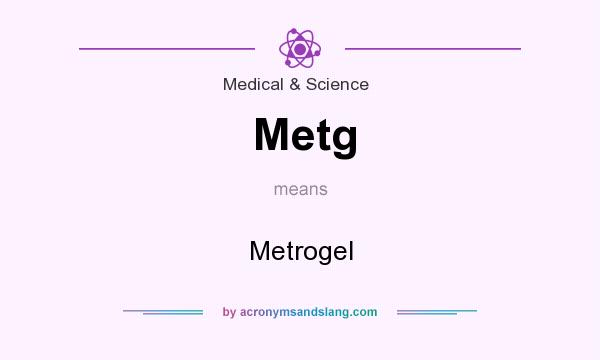 What does Metg mean? It stands for Metrogel