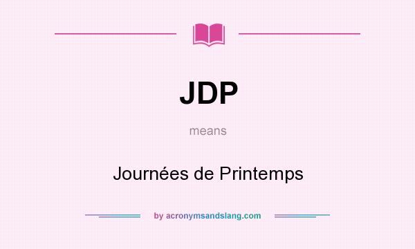 What does JDP mean? It stands for Journées de Printemps