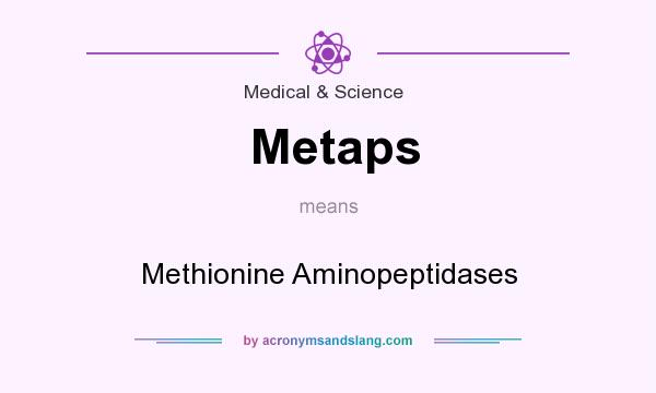 What does Metaps mean? It stands for Methionine Aminopeptidases