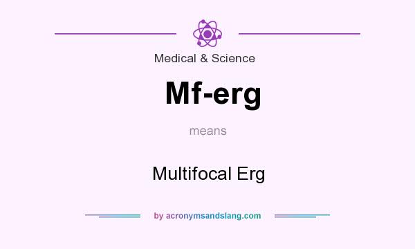 What does Mf-erg mean? It stands for Multifocal Erg