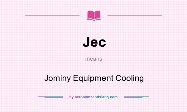 What does Jec mean? It stands for Jominy Equipment Cooling