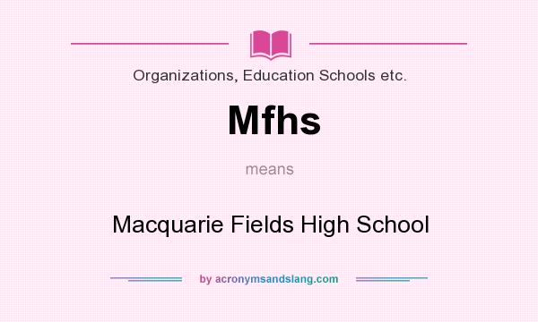 What does Mfhs mean? It stands for Macquarie Fields High School
