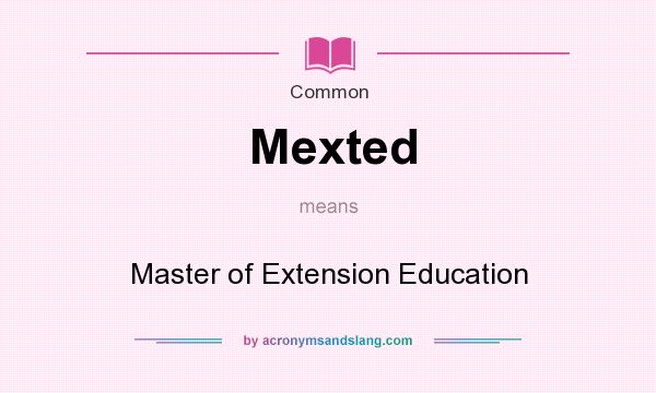 What does Mexted mean? It stands for Master of Extension Education