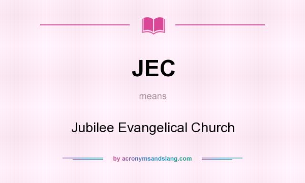What does JEC mean? It stands for Jubilee Evangelical Church