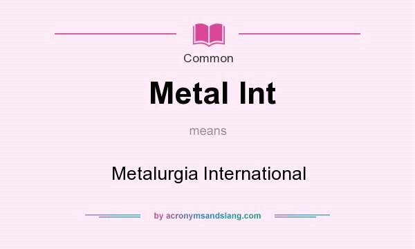 What does Metal Int mean? It stands for Metalurgia International