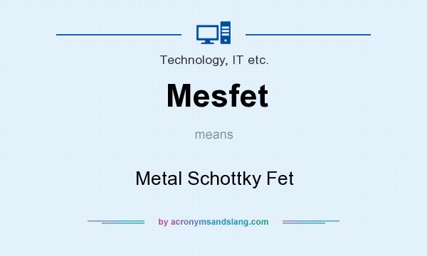 What does Mesfet mean? It stands for Metal Schottky Fet