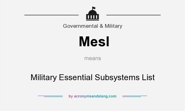 What does Mesl mean? It stands for Military Essential Subsystems List