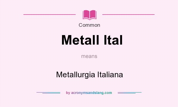 What does Metall Ital mean? It stands for Metallurgia Italiana