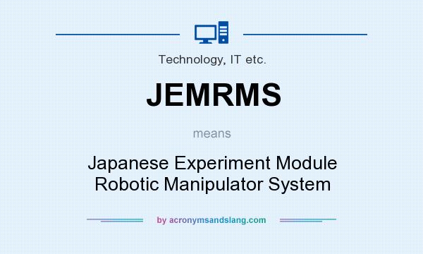 What does JEMRMS mean? It stands for Japanese Experiment Module Robotic Manipulator System