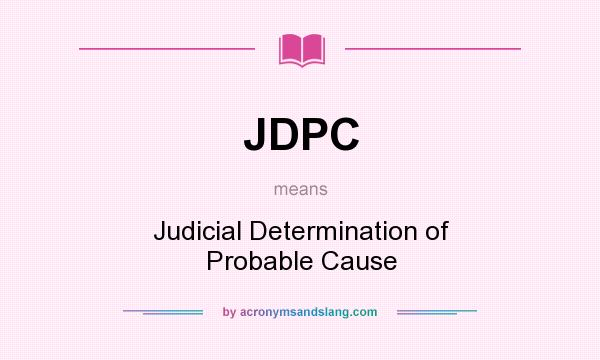 What does JDPC mean? It stands for Judicial Determination of Probable Cause