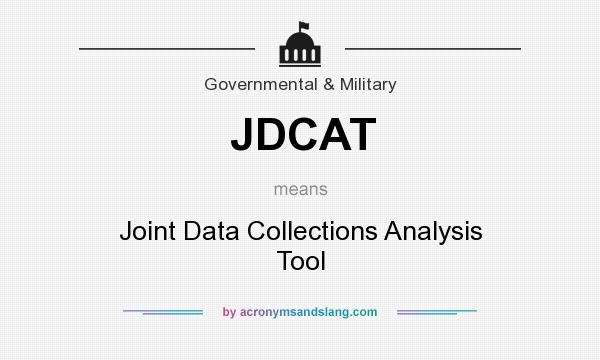 What does JDCAT mean? It stands for Joint Data Collections Analysis Tool